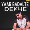 About Yaar Badalte Dekhe Song